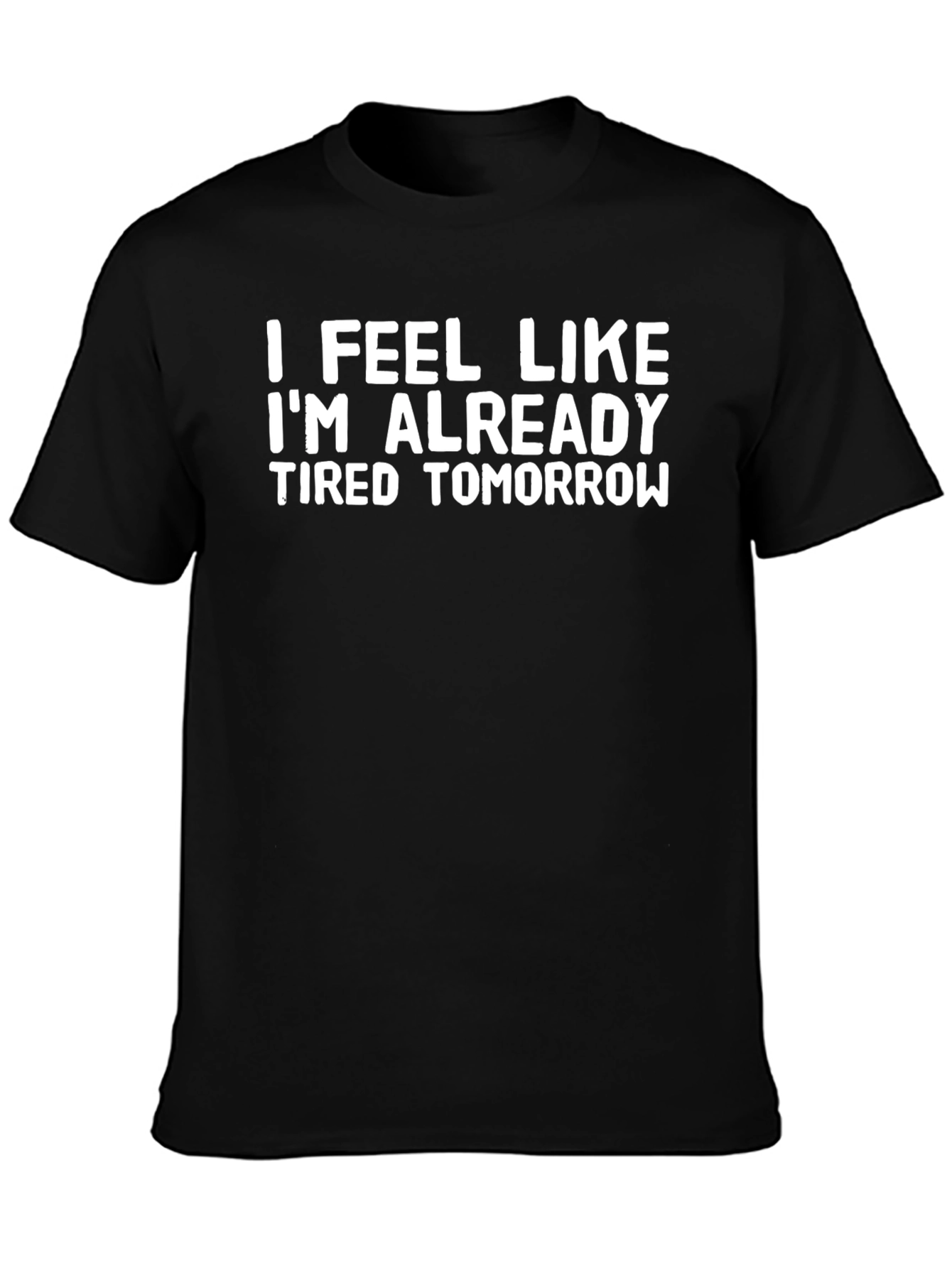 Funny Tired Tomorrow Black T-Shirt
