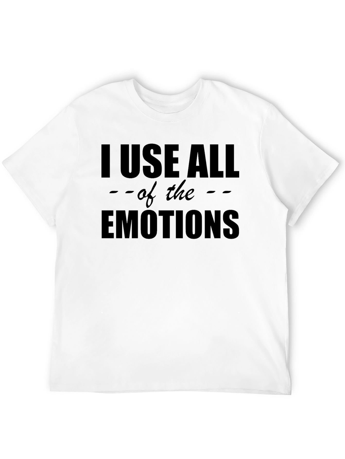 I Use All The Emotions Graphic T-Shirt