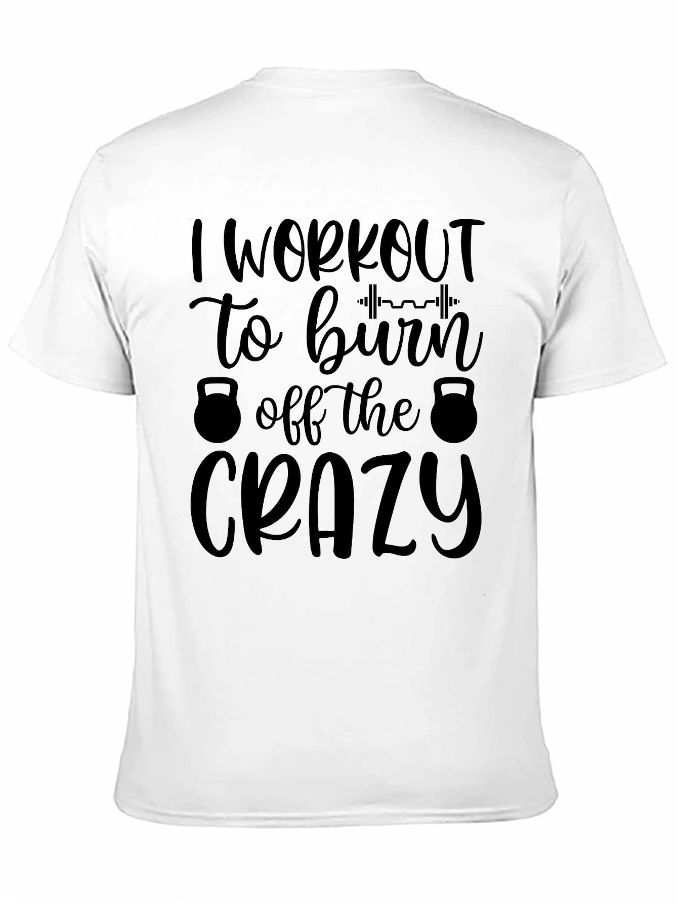 Workout Motivation Tee: Burn Off The Crazy