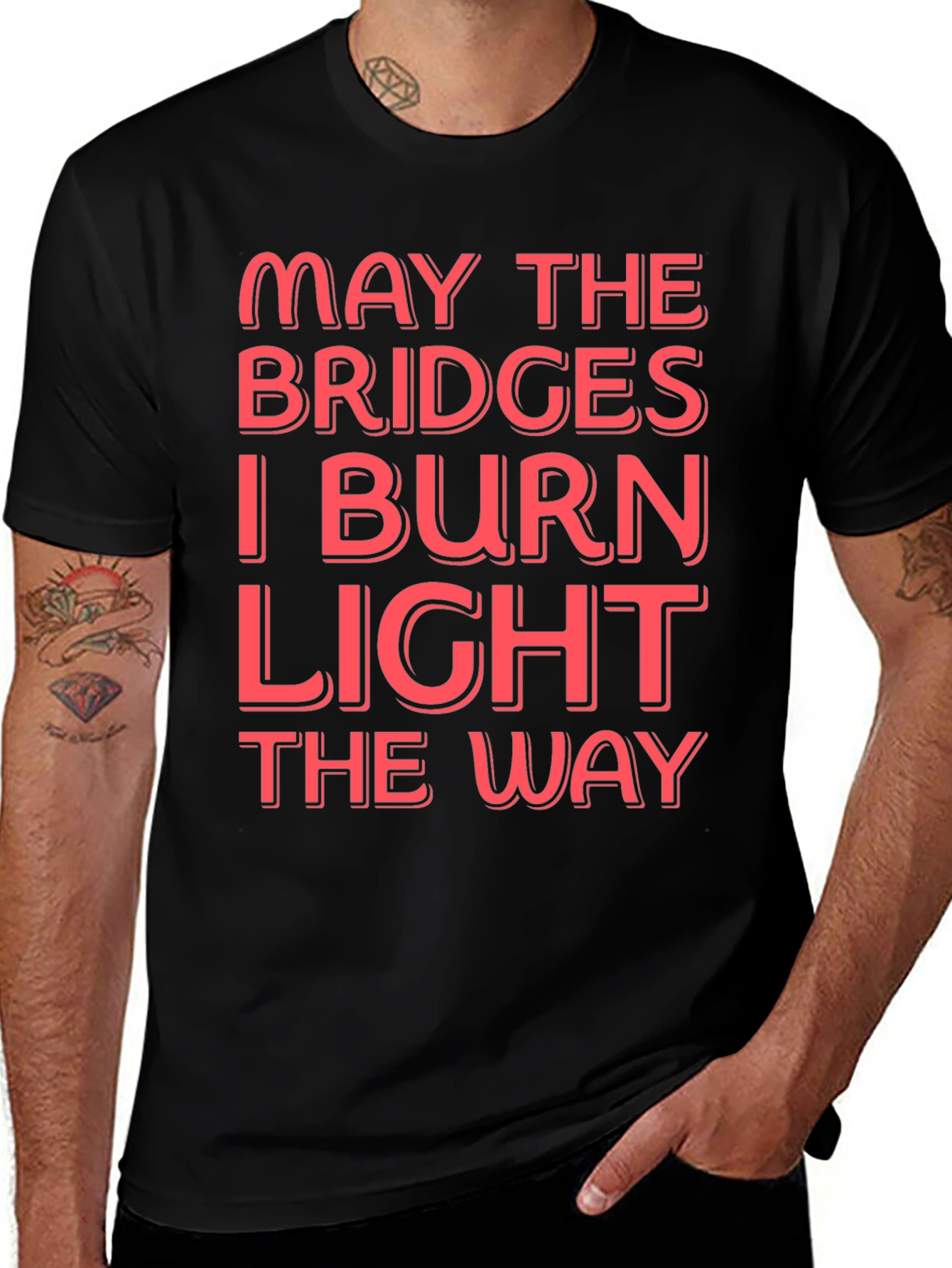 Funny Graphic T-Shirt - May The Bridges I Burn