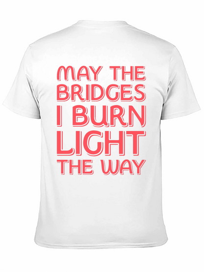 Funny Graphic T-Shirt - May The Bridges I Burn