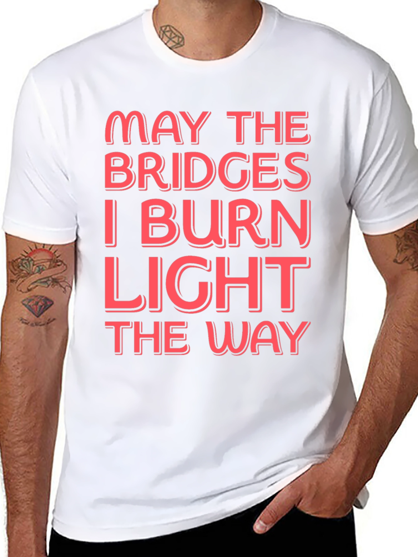 Funny Graphic T-Shirt - May The Bridges I Burn