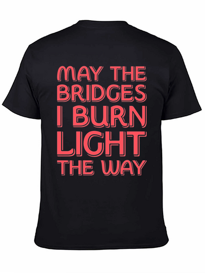 Funny Graphic T-Shirt - May The Bridges I Burn