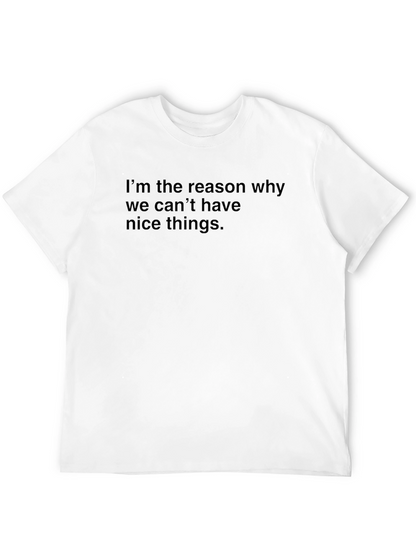 Funny Graphic T-Shirt - Im the Reason Why