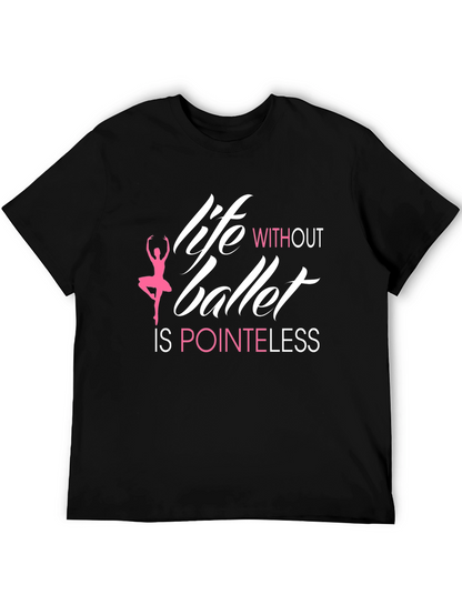 Life Without Ballet is Pointeless T-Shirt