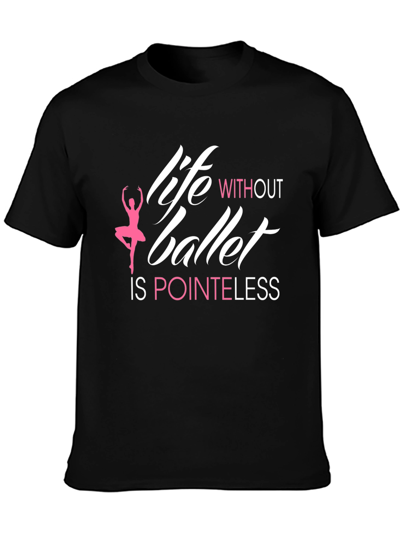 Life Without Ballet is Pointeless T-Shirt