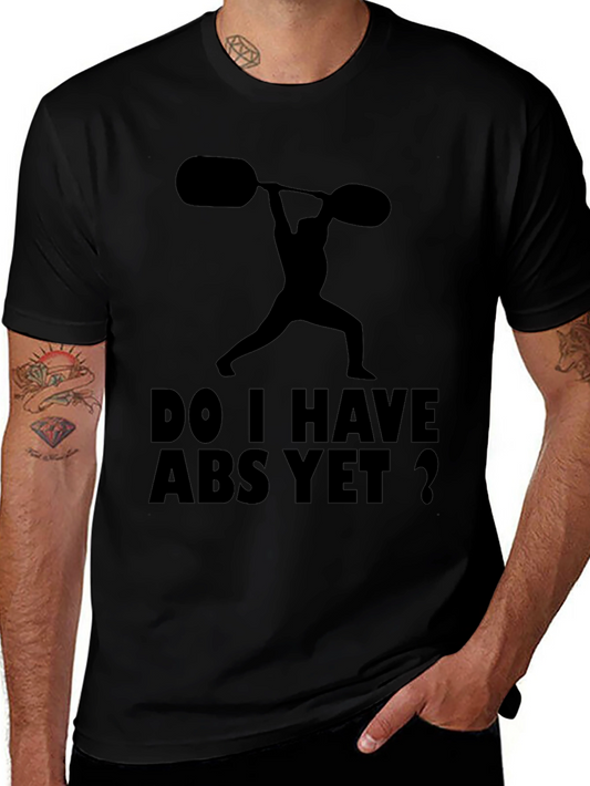 Funny Workout Shirt: Do I Have Abs Yet?