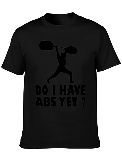 Funny Workout Shirt: Do I Have Abs Yet?