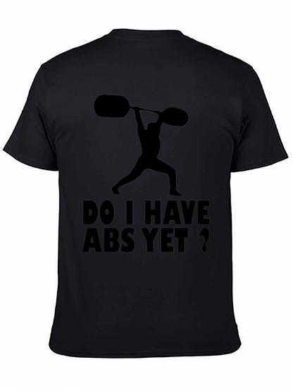 Funny Workout Shirt: Do I Have Abs Yet?