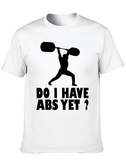 Funny Workout Shirt: Do I Have Abs Yet?