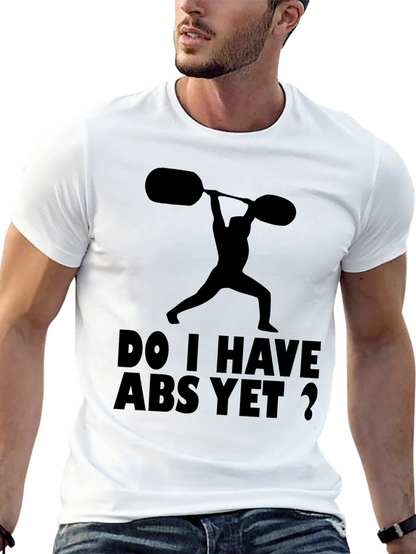 Funny Workout Shirt: Do I Have Abs Yet?