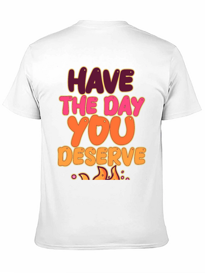 Have The Day You Deserve Graphic Tee