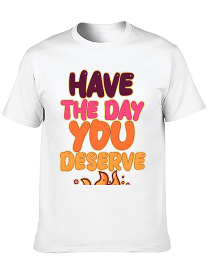 Have The Day You Deserve Graphic Tee