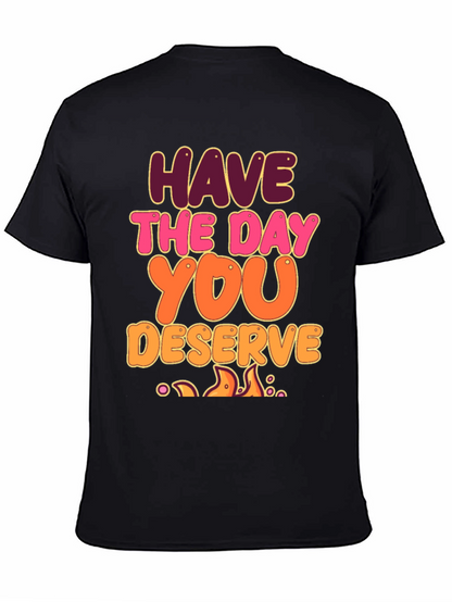 Have The Day You Deserve Graphic Tee