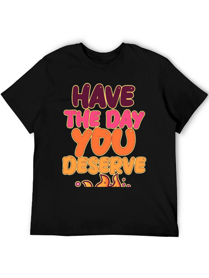Have The Day You Deserve Graphic Tee