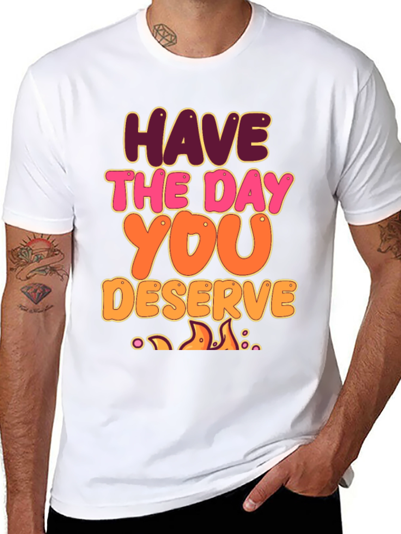 Have The Day You Deserve Graphic Tee