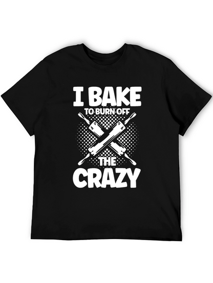 I Bake to Burn Off The Crazy T-Shirt