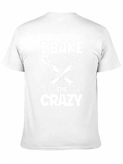 I Bake to Burn Off The Crazy T-Shirt