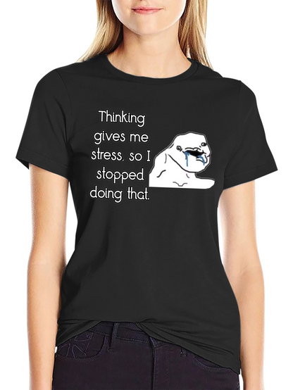 Thinking Gives Me Stress T-Shirt