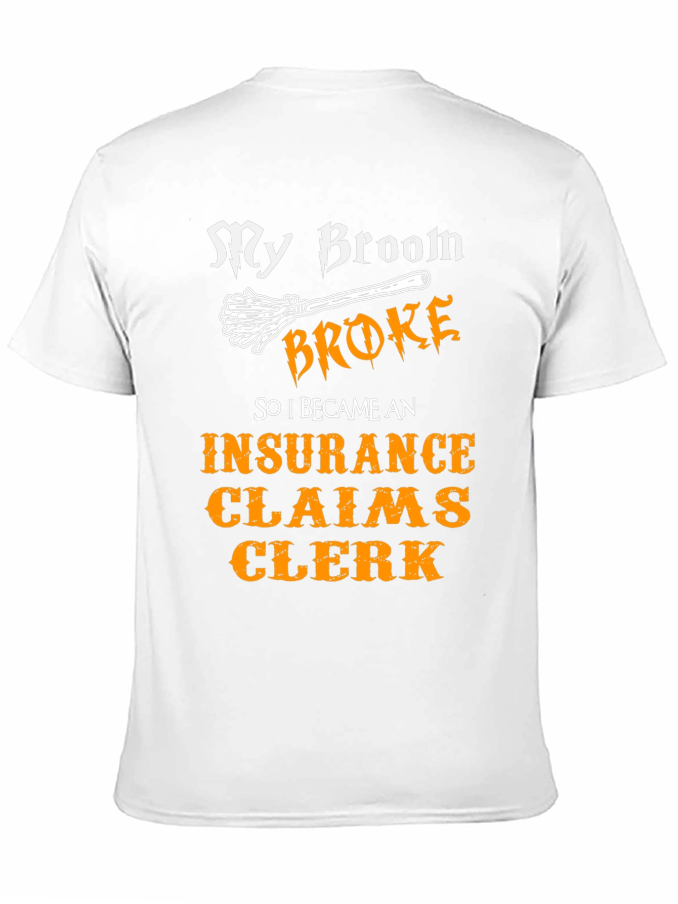My Broom Broke Insurance Claims Clerk T-Shirt
