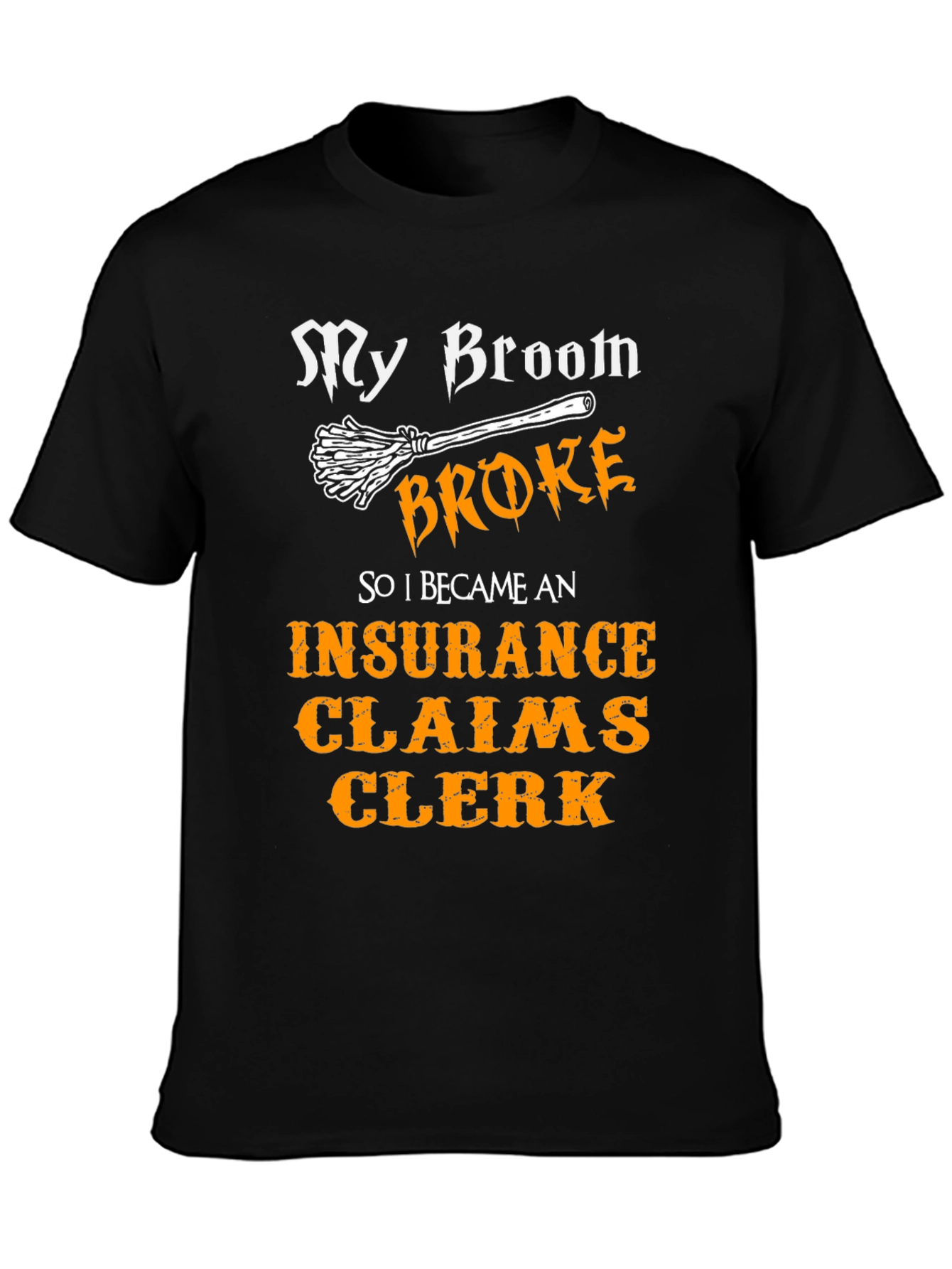 My Broom Broke Insurance Claims Clerk T-Shirt