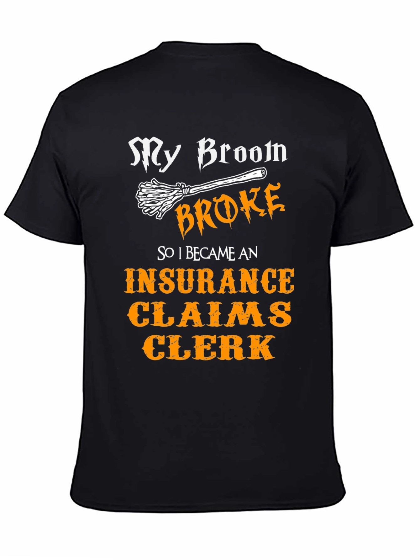 My Broom Broke Insurance Claims Clerk T-Shirt