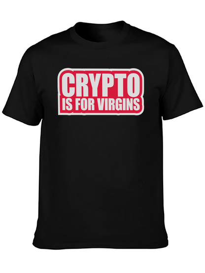 Crypto Is For Virgins Funny Slogan T-Shirt