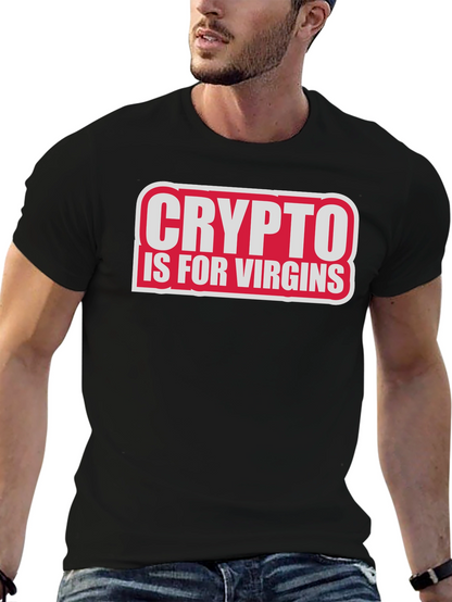 Crypto Is For Virgins Funny Slogan T-Shirt