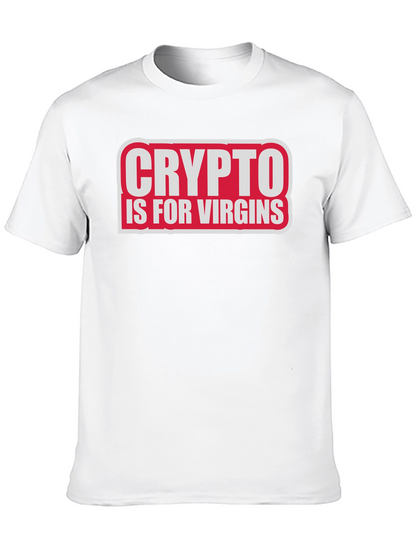 Crypto Is For Virgins Funny Slogan T-Shirt