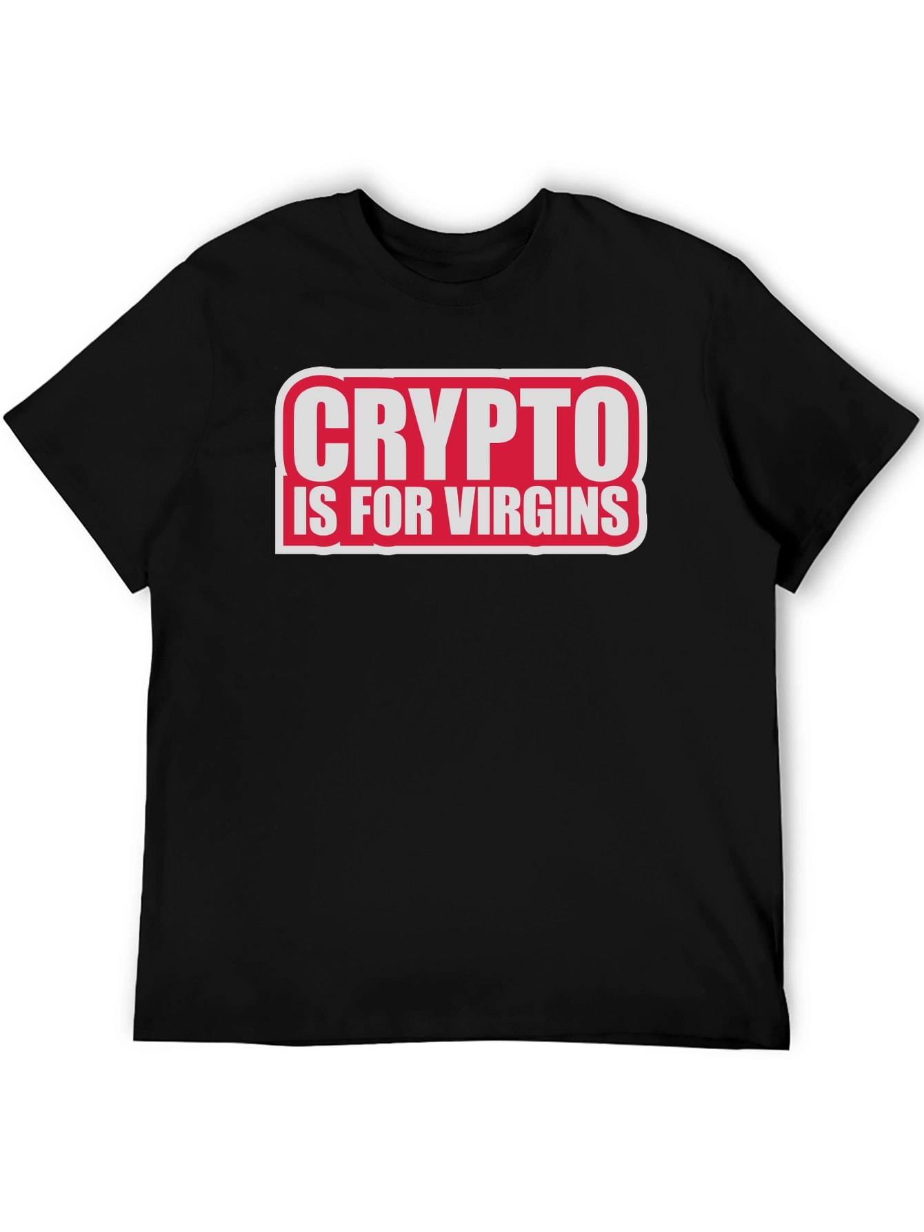 Crypto Is For Virgins Funny Slogan T-Shirt