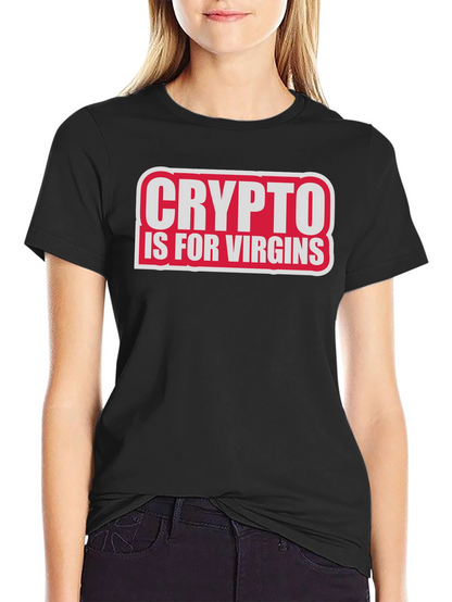 Crypto Is For Virgins Funny Slogan T-Shirt