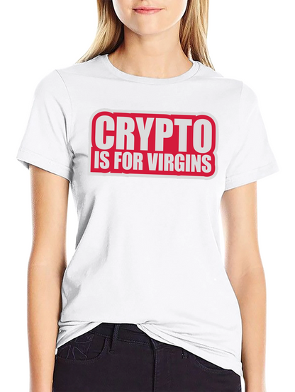 Crypto Is For Virgins Funny Slogan T-Shirt