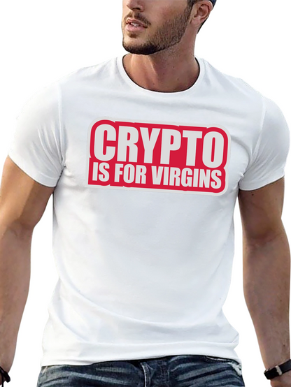 Crypto Is For Virgins Funny Slogan T-Shirt