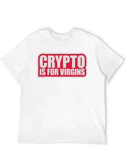 Crypto Is For Virgins Funny Slogan T-Shirt
