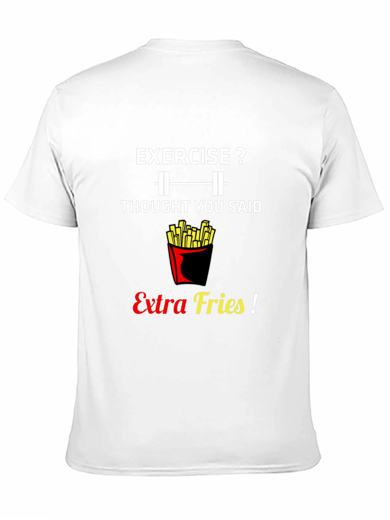 Exercise? Extra Fries! Graphic T-Shirt