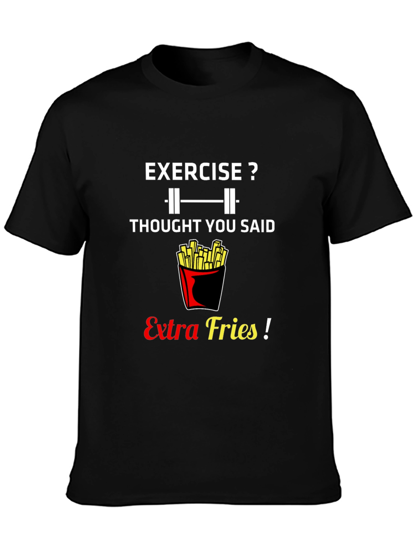 Exercise? Extra Fries! Graphic T-Shirt