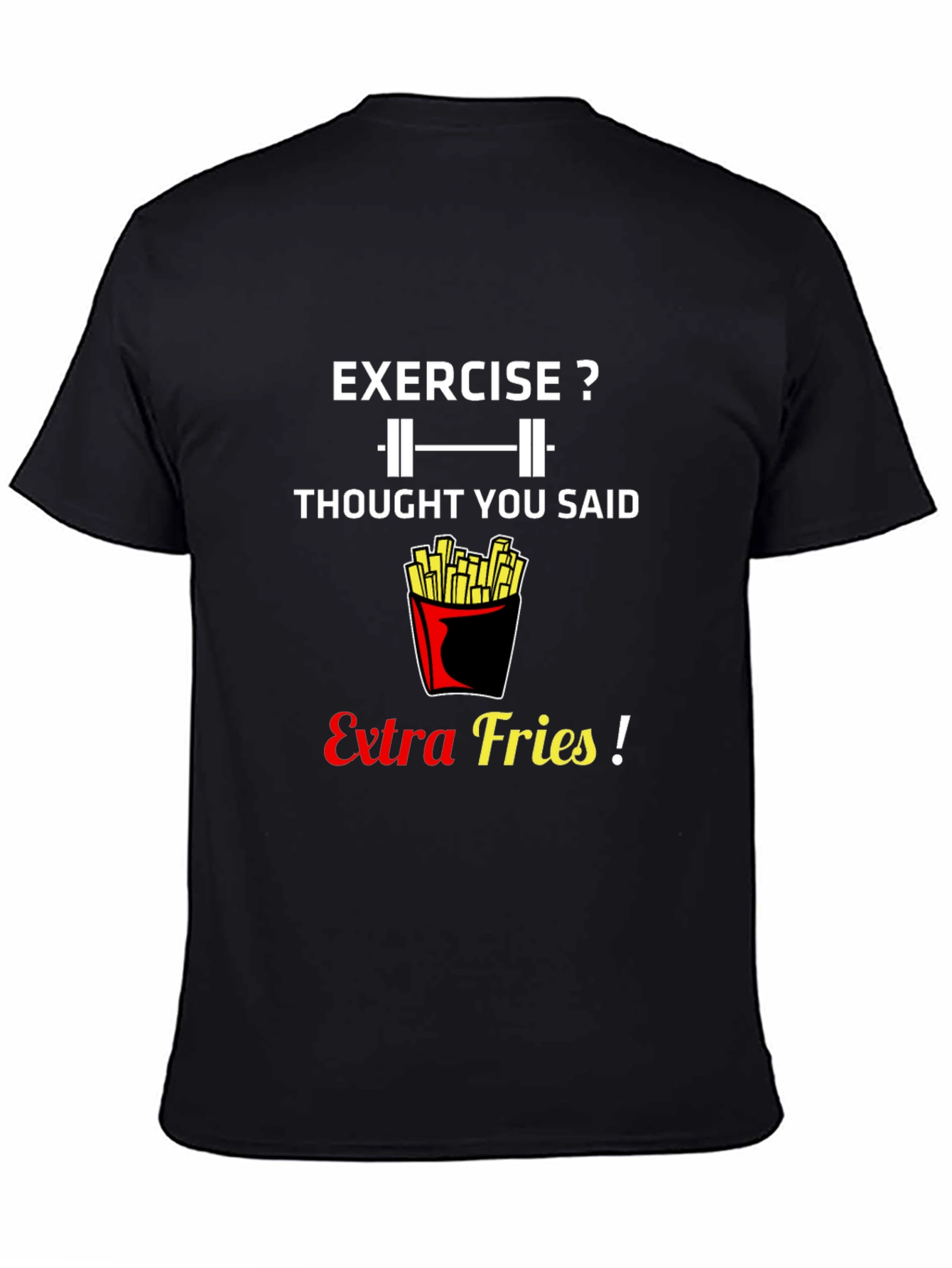 Exercise? Extra Fries! Graphic T-Shirt