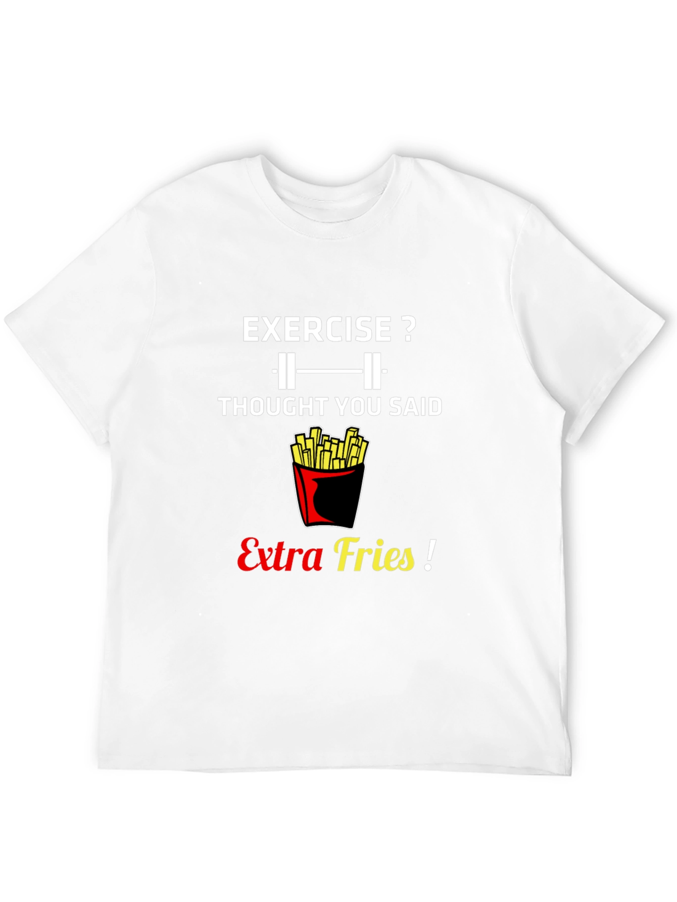 Exercise? Extra Fries! Graphic T-Shirt