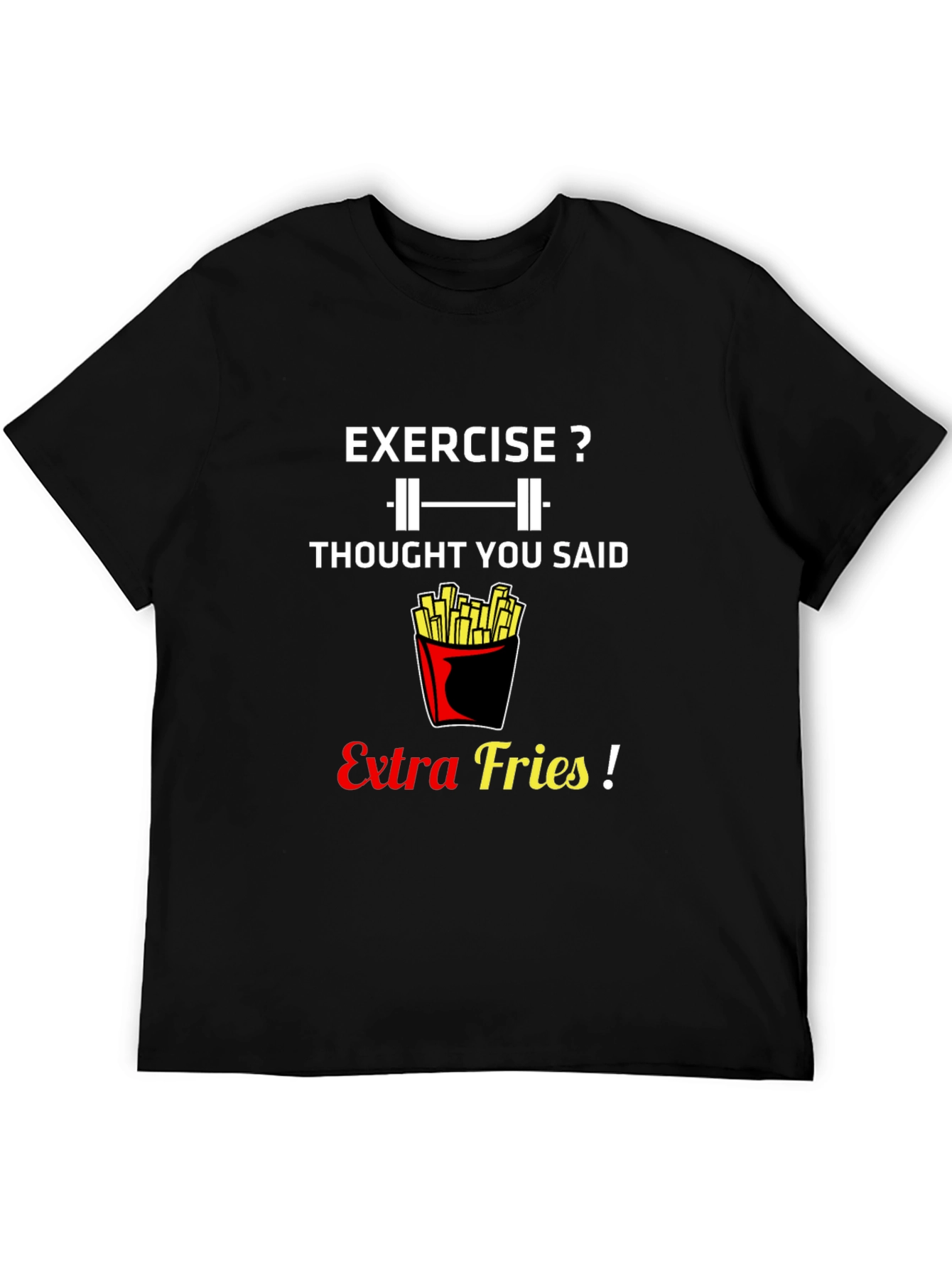 Exercise? Extra Fries! Graphic T-Shirt