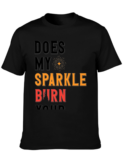 Does My Sparkle Burn T-Shirt - Bold Statement Tee