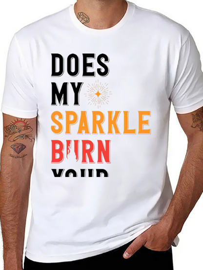 Does My Sparkle Burn T-Shirt - Bold Statement Tee