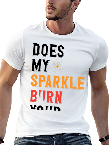 Does My Sparkle Burn T-Shirt - Bold Statement Tee