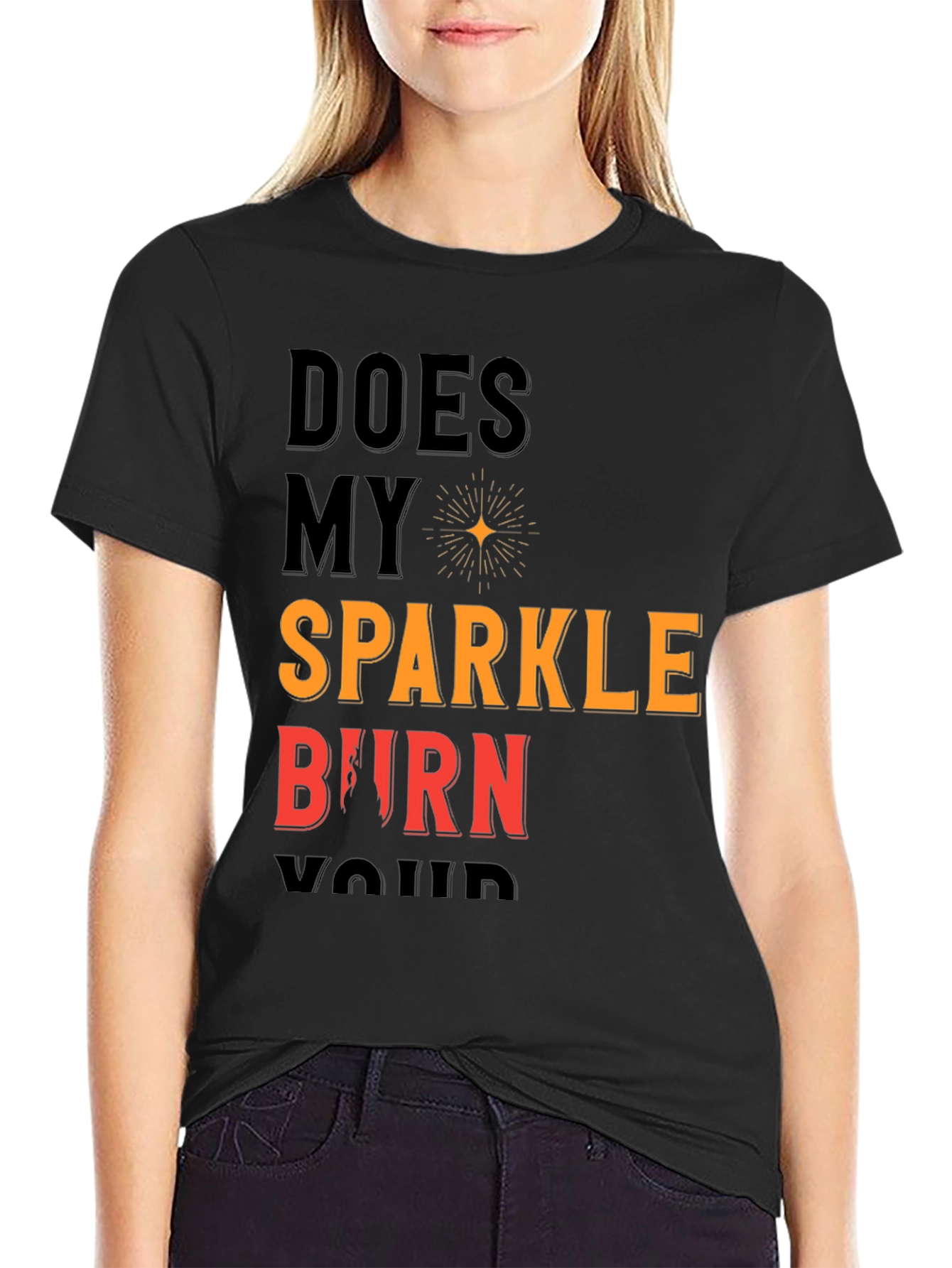 Does My Sparkle Burn T-Shirt - Bold Statement Tee