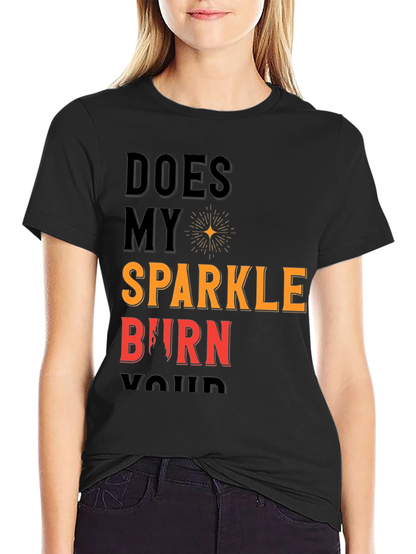 Does My Sparkle Burn T-Shirt - Bold Statement Tee