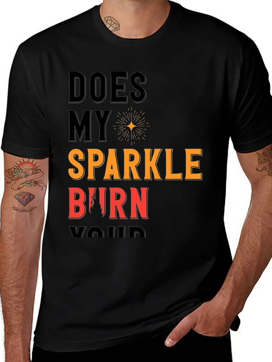 Does My Sparkle Burn T-Shirt - Bold Statement Tee