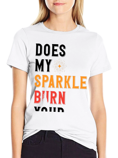 Does My Sparkle Burn T-Shirt - Bold Statement Tee