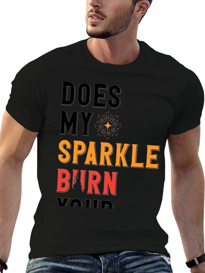 Does My Sparkle Burn T-Shirt - Bold Statement Tee