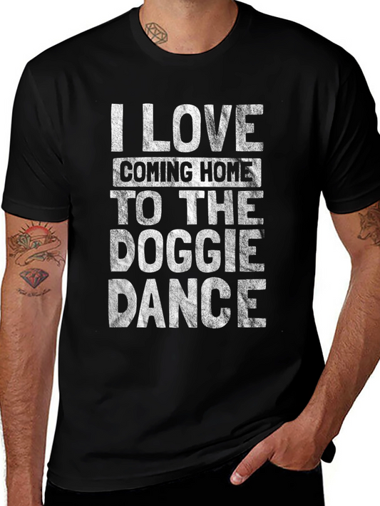 Dog Lover Tee: I Love Coming Home to the Doggie Dance