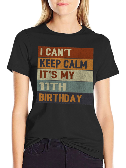 I Cant Keep Calm Its My 11th Birthday T-Shirt