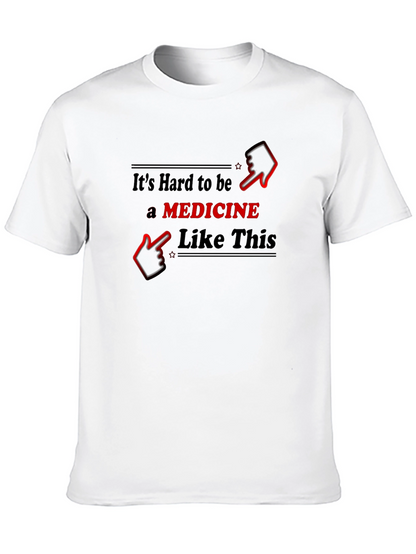 Funny Medicine T-Shirt - Hard to Be Like This